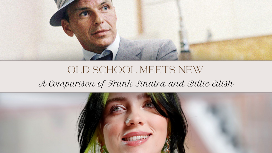 "Old School Meets New: A Comparison of Frank Sinatra and Billie Eilish"
